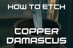How to Etch Copper Infused San Mai